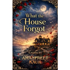 (英文圖書)What the House Forgot - Novel: A Magical Realism Romance About Love Memory and... 平裝版, Independently Published, 英文