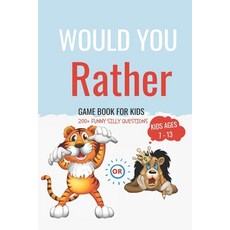 (영문도서) Would You Rather Book For Kids ages 7-13: A Fun Silly and Hilarious Game Book For Kids ( Teen... Paperback, Independently Published, English, 9798464587328