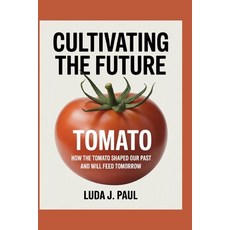(英文圖書)Cultivating the Future: How the Tomato Shaped Our Past and Will Feed Tomorrow 平裝版, Independently Published, 英文