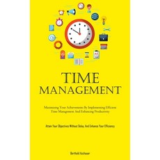 (영문도서) Time Management: Maximizing Your Achievements By Implementing Efficient Time Management And E... Paperback, Christopher Thomas, English, 9781837877522