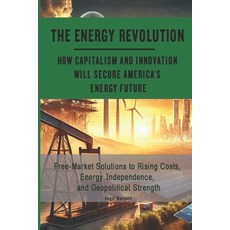 (영문도서) The Energy Revolution: How Capitalism and Innovation Will Secure America's Ener... Paperback, Independently Published, English, 9798305858075