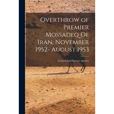 (영문도서) Overthrow of Premier Mossadeq Of Iran November 1952- August 1953 Paperback, Hassell Street Press, English, 9781013873089