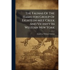(영문도서)The Faunas Of The Hamilton Group Of Eighteen-mile Creek And Vicinity In Western... Paperback, Hutson Street Press, English, 9781024779912