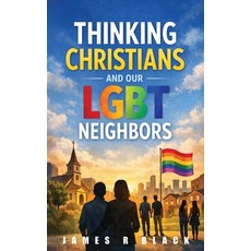 (영문도서)Thinking Christians and Our LGBT Neighbors Hardcover, James R Black, English, 9798902522232 James R Black, English, 9798902522232