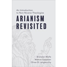 (영문도서) Arianism Revisited: An Introduction to Non-Nicene Theologies Paperback, Fortress Press, English, 9798889833857