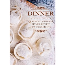 (영문도서) Dinner: Classical and Easy Dinner Recipes for Weeknights (2nd Edition) Paperback, Independently Published, English, 9798849985527
