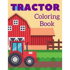 Tractor Coloring Book: Picture Book With Big Simple Unique Images Perfect For Beginners & Kids Paperback, Independently Published