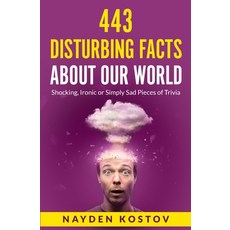 (영문도서) 443 Disturbing Facts about Our World: Shocking Ironic or Simply Sad Pieces of Trivia Paperback, Nayden Kostov, English, 9789998791817