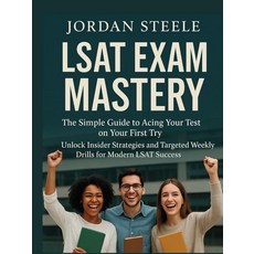 LSAT Exam Mastery: The simple Guide to Acing Your Test on Your First Try | Unlock Insider Strategi