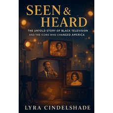 (영문도서)Seen & Heard: The Untold Story of Black Television and the Icons Who Changed Ame... Paperback, Independently Published, English, 9798269040530