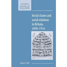 Social Classes and Social Relations in Britain 1850 1914, Cambridge University Press