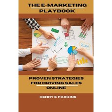 (영문도서) The E-Marketing Playbook: Proven Strategies for Driving Sales Online Paperback, Independently Published, English, 9798884439849