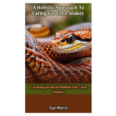(영문도서) A Holistic Approach To Caring For Corn Snakes: Creating an Ideal Habitat For Corn Snakes Paperback, Independently Published, English, 9798880293780