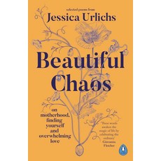 Beautiful Chaos:On Motherhood Finding Yourself and Overwhelming Love, Beautiful Chaos, Jessica Urlichs(저), Penguin Books Ltd (UK)