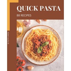 88 Quick Pasta Recipes: Save Your Cooking Moments with Quick Pasta Cookbook! Paperback, Independently Published