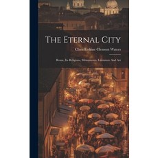 (영문도서) The Eternal City: Rome Its Religions Monuments Literature And Art Hardcover, Legare Street Press, English, 9781020618529