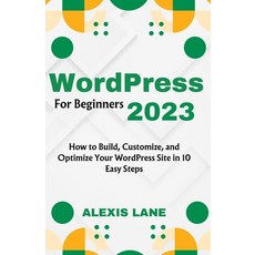 (영문도서) WordPress for Beginners 2023: How to Build Customize and Optimize Your WordPress Site in 10... Paperback, Independently Published, English, 9798869762542