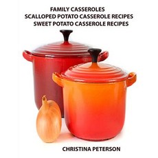 (영문도서) Family Casseroles Scalloped Potato Casserole Recipes Sweet Potato Casserole Recipes: Every ... Paperback, Independently Published, English, 9781795614887