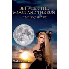 (영문도서)Between the Moon and the Sun: The Song of the Siren Paperback, Ibukku, LLC, English, 9798897272273
