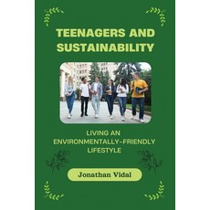 (영문도서) Teenagers and Sustainability: Living an Environmentally-Friendly Lifestyle Paperback, Independently Published, English, 9798333386267