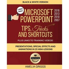 (영문도서) Microsoft PowerPoint 2016 2013 2010 2007 Tips Tricks and Shortcuts (Black & White Version): P... Paperback, Createspace Independent Pub..., English, 9781720915027