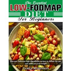 The Essential Low-FODMAP Diet For Beginners: Discover Delicious high digestibility recipes to deflat... Hardcover, James Robinson