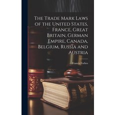 (영문도서) The Trade Mark Laws of the United States France Great Britain German Empire Canada Belgi... Hardcover, Legare Street Press, English, 9781020516948