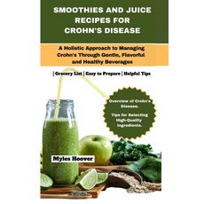 (영문도서) Smoothies and Juice Recipes for Crohn's Disease: A Holistic Approach to Managing Crohn's Thro... Paperback, Independently Published, English, 9798880475223