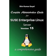 (영문도서) Complete Administration Guide SUSE Linux Enterprise Server Version 15 Paperback, Independently Published, English, 9798386989897