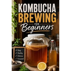 (영문도서)Kombucha Brewing for Beginners: The Home Brewer's Guide to Making Fermented Tea... Paperback