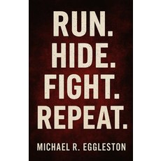 (영문도서)Run. Hide. Fight. Repeat.: Inside the Mind the Madness and the Aftermath of Am... Paperback, Independently Published, English, 9798297145337