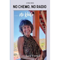 (영문도서) No Chemo No Radio ... No Knife Paperback, Independently Published, English, 9798872319115