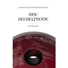(영문도서) The Heckelphone: A Window into the History of Music Hardcover, Edition Tres Mundi, English, 9783982621111