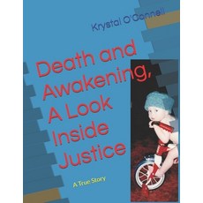 (영문도서) Death and Awakening A Look Inside Justice: A True Story Paperback, Krystal O'Connell, English, 9781312072237