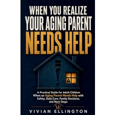(영문도서)When You Realize Your Aging Parent Needs Help: A Practical Guide for Adult Child... Paperback