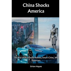 (英文圖書)China Shocks America: The Rise of Humanoid Robots Smart Cities and Supercars 平裝版, Independently Published, 英文