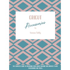 (영문도서) Cricut Accessories: The Complete Guide To Mastering Your Cricut Machine And Imp... Hardcover, Sienna Tally, English, 9781801925075