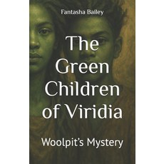 (영문도서)The Green Children of Viridia: Woolpit's Mystery Paperback, Independently Published, English, 9798262701469