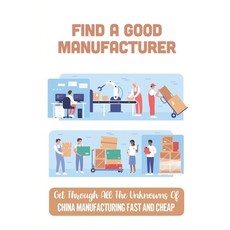 (영문도서) Find A Good Manufacturer: Get Through All The Unknowns Of China Manufacturing Fast And Cheap:... Paperback, Independently Published, English, 9798548964823