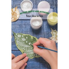 Nature Crafts and Activities: Nature Ideas for Kids: Craft Book for Kids Paperback, Independently Published, English, 9798748971454