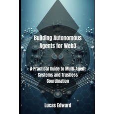 (영문도서)Building Autonomous Agents for Web3: A Practical Guide to Multi-Agent Systems an... Paperback, Independently Published, English, 9798296967046