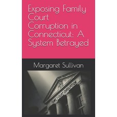 (영문도서) Exposing Family Court Corruption in Connecticut: A System Betrayed Paperback, Independently Published, English, 9798335223348
