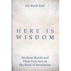 (영문도서)Here Is Wisdom: Wisdom Motifs and Their Function in the Book of Revelation Paperback, Wipf & Stock Publishers, English, 9798385265985