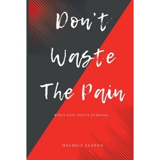 (영문도서)Don't Waste The Pain: When Pain Meets Purpose Paperback, Elston Enterprises LLC, English, 9798998765308