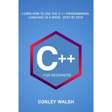C++ For Beginners: Learn How To Use The C ++ Programming Language in a Week Step by Step Paperback, Independently Published