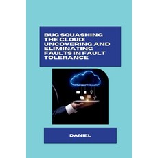 (영문도서) Bug Squashing the Cloud: Uncovering and Eliminating Faults in Fault Tolerance Paperback, Tredition Gmbh, English, 9783384283306