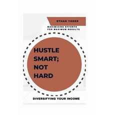 (영문도서) Diversifying Your Income: Hustle Smart Not Hard: Maximizing Efforts for Maximum Results Paperback, Independently Published, English, 9798856865973