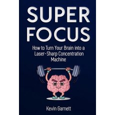 (영문도서) Super Focus: How to Turn Your Brain into a Laser-Sharp Concentration Machine Paperback, Independently Published, English, 9781731283573
