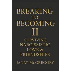 (英文圖書)Breaking to Becoming II: Surviving Narcissistic Love & Friendships 平裝版, Independently Published, 英文