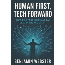 (영문도서)Human First Tech Forward: How Risk Professionals Can Lead in the Age of AI Paperback, Independently Published, English, 9798285149880